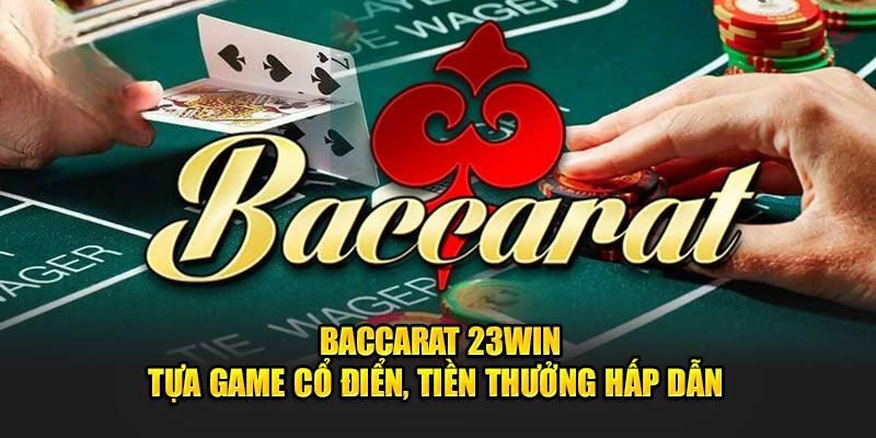 Quy định chung về cách chơi Baccarat 23WIN