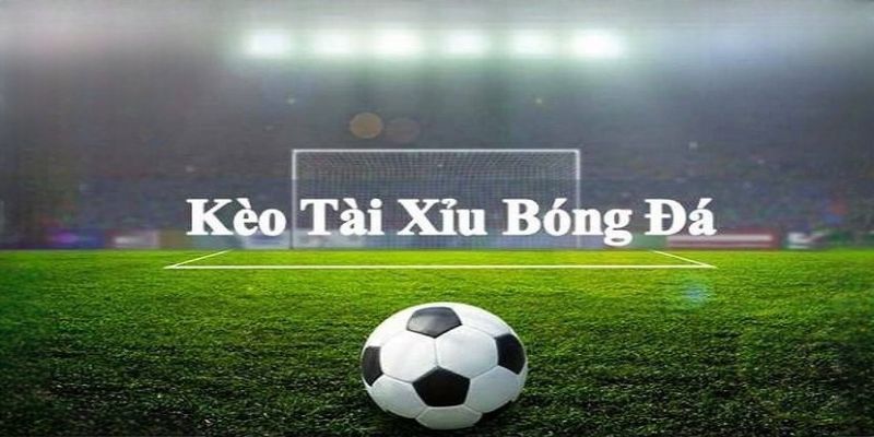 Tìm hiểu quy tắc chơi kèo tài xỉu bóng đá