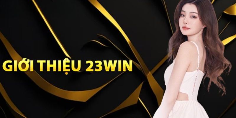 Giới thiệu sân chơi 23Win