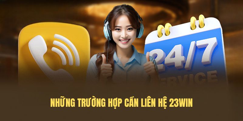 Những trường hợp cần liên hệ 23Win