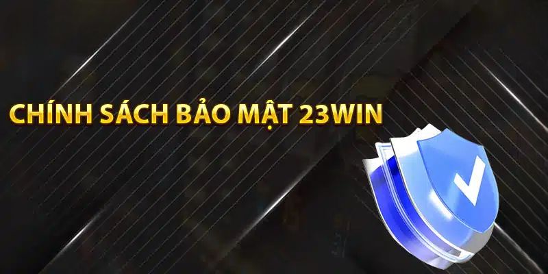 Giới thiệu chính sách bảo mật 23Win