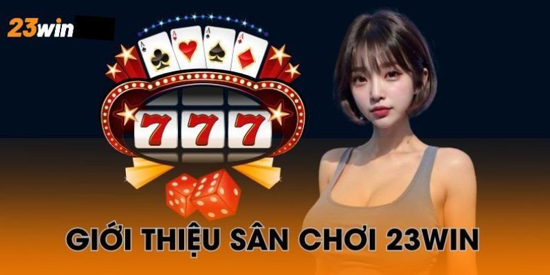 Khái quát tổng quan về nhà cái 23WIN