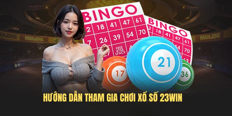 Hướng dẫn tham gia chơi xổ số 23Win