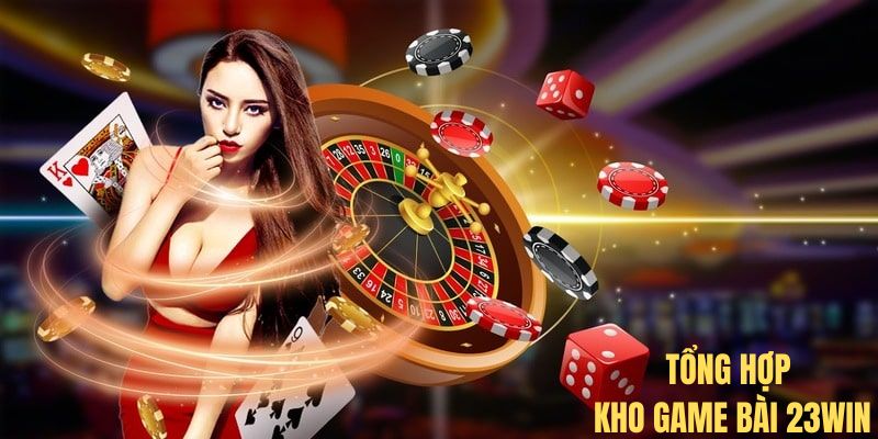 Điểm danh những loại hình giải trí đỉnh cao tại game bài 23WIN