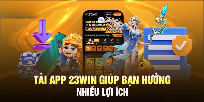 Ưu điểm việc tải app 23Win