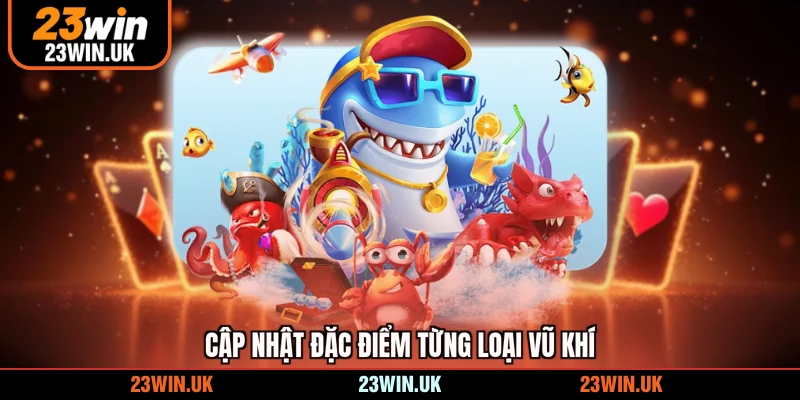 Cập nhật đặc điểm từng loại vũ khí