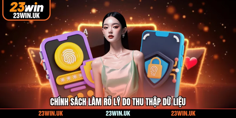 Chính sách làm rõ lý do thu thập dữ liệu