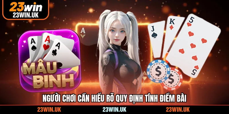 Người chơi cần hiểu rõ quy định tính điểm bài