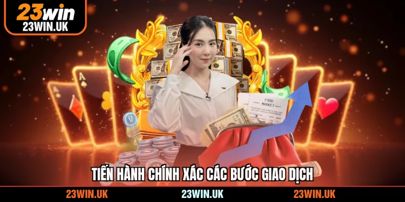 Tiến hành chính xác các bước giao dịch