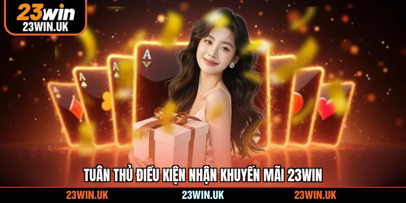 Tuân thủ điều kiện nhận khuyến mãi 23WIN